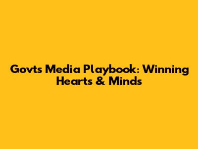 Govt's Media Playbook: Winning Hearts & Minds