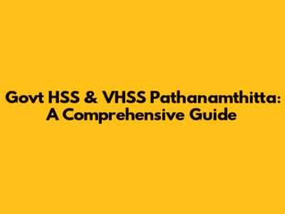 Govt HSS & VHSS Pathanamthitta: A Comprehensive Guide