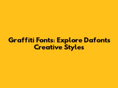 Graffiti Fonts: Explore Dafont's Creative Styles