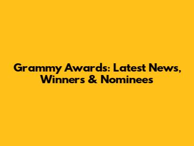Grammy Awards: Latest News, Winners & Nominees