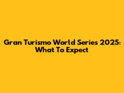 Gran Turismo World Series 2025: What To Expect