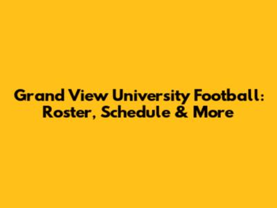Grand View University Football: Roster, Schedule & More