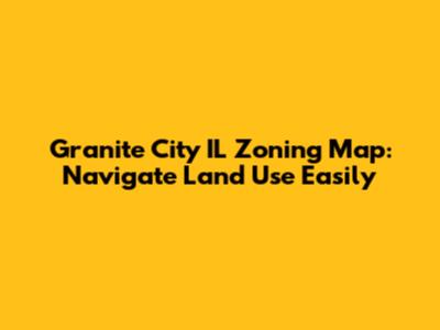 Granite City IL Zoning Map: Navigate Land Use Easily