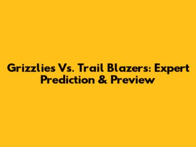 Grizzlies Vs. Trail Blazers: Expert Prediction & Preview