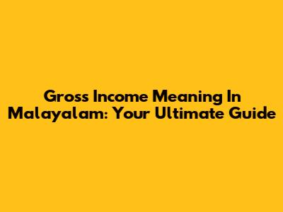 Gross Income Meaning In Malayalam: Your Ultimate Guide