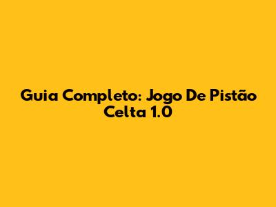 Guia Completo: Jogo De Pistão Celta 1.0