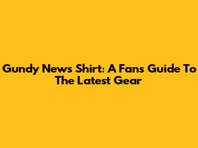 Gundy News Shirt: A Fan's Guide To The Latest Gear
