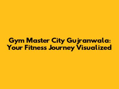 Gym Master City Gujranwala: Your Fitness Journey Visualized