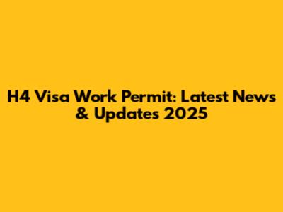 H4 Visa Work Permit: Latest News & Updates 2025