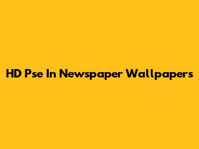 HD Pse In Newspaper Wallpapers
