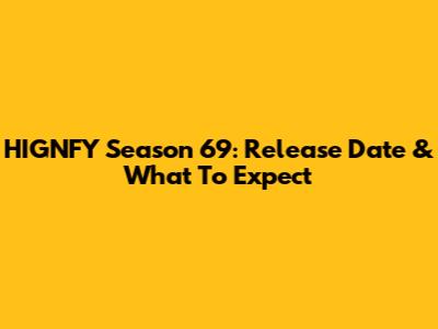 HIGNFY Season 69: Release Date & What To Expect