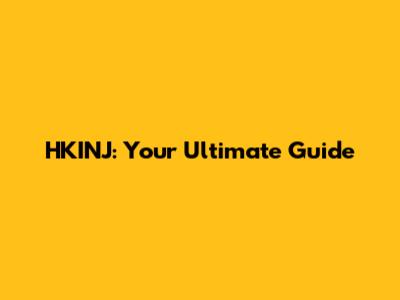HKINJ: Your Ultimate Guide