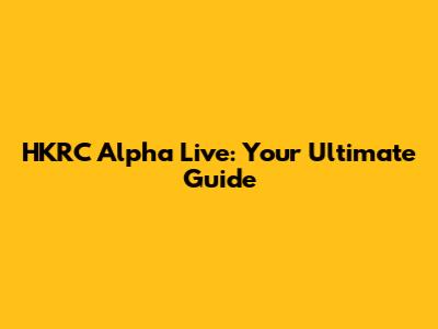 HKRC Alpha Live: Your Ultimate Guide