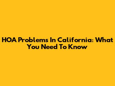HOA Problems In California: What You Need To Know