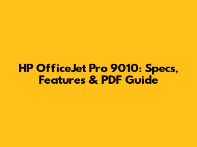 HP OfficeJet Pro 9010: Specs, Features & PDF Guide
