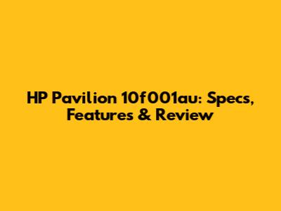 HP Pavilion 10f001au: Specs, Features & Review