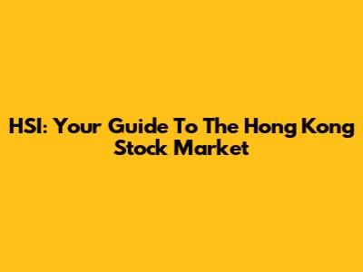 HSI: Your Guide To The Hong Kong Stock Market