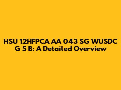 HSU 12HFPCA AA 043 SG WUSDC G S B: A Detailed Overview
