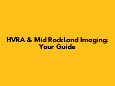 HVRA & Mid Rockland Imaging: Your Guide
