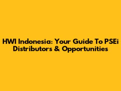HWI Indonesia: Your Guide To PSEi Distributors & Opportunities