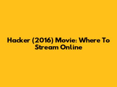 Hacker (2016) Movie: Where To Stream Online
