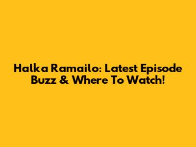 Halka Ramailo: Latest Episode Buzz & Where To Watch!