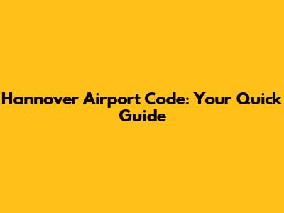 Hannover Airport Code: Your Quick Guide