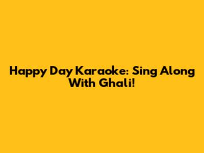 Happy Day Karaoke: Sing Along With Ghali!