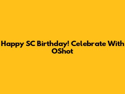 Happy SC Birthday! Celebrate With OShot