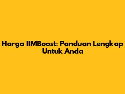Harga IIMBoost: Panduan Lengkap Untuk Anda