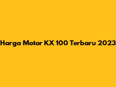 Harga Motor KX 100 Terbaru 2023