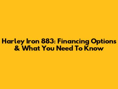 Harley Iron 883: Financing Options & What You Need To Know