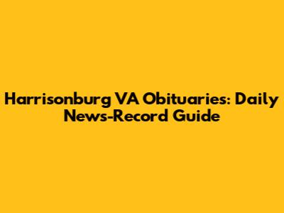 Harrisonburg VA Obituaries: Daily News-Record Guide