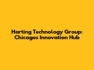 Harting Technology Group: Chicago's Innovation Hub