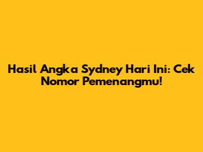 Hasil Angka Sydney Hari Ini: Cek Nomor Pemenangmu!