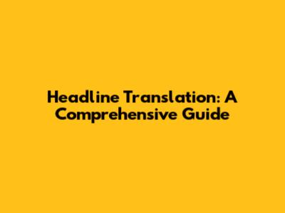 Headline Translation: A Comprehensive Guide