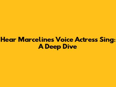 Hear Marceline's Voice Actress Sing: A Deep Dive