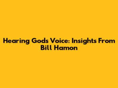 Hearing God's Voice: Insights From Bill Hamon