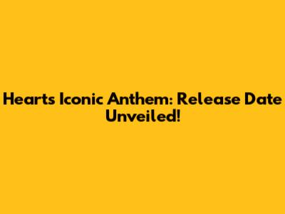 Heart's Iconic Anthem: Release Date Unveiled!