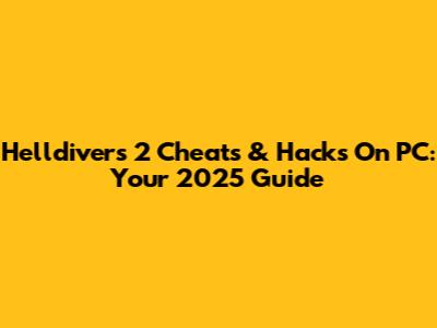 Helldivers 2 Cheats & Hacks On PC: Your 2025 Guide