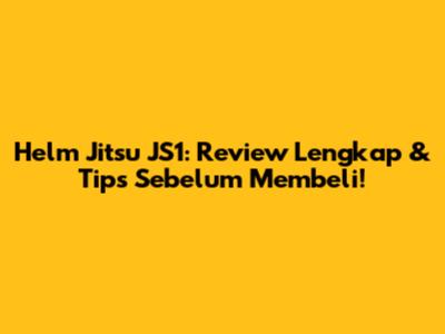 Helm Jitsu JS1: Review Lengkap & Tips Sebelum Membeli!
