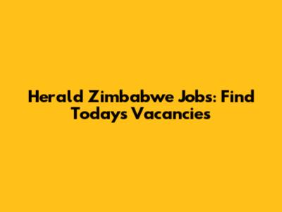 Herald Zimbabwe Jobs: Find Today's Vacancies