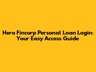 Hero Fincorp Personal Loan Login: Your Easy Access Guide