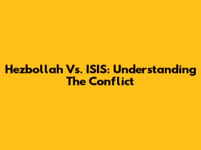 Hezbollah Vs. ISIS: Understanding The Conflict