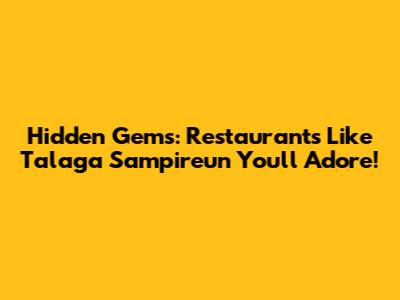 Hidden Gems: Restaurants Like Talaga Sampireun You'll Adore!