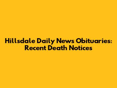 Hillsdale Daily News Obituaries: Recent Death Notices