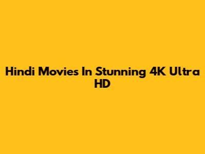 Hindi Movies In Stunning 4K Ultra HD