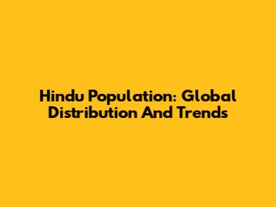 Hindu Population: Global Distribution And Trends