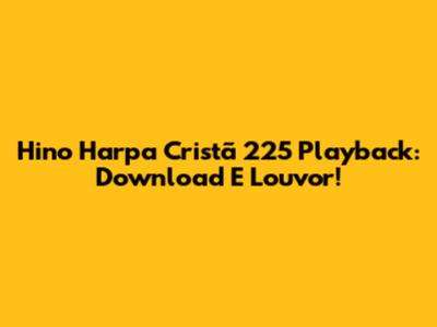 Hino Harpa Cristã 225 Playback: Download E Louvor!