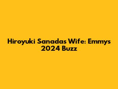 Hiroyuki Sanada's Wife: Emmys 2024 Buzz